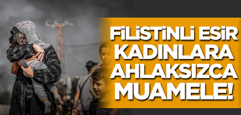 Siyonistlerden Filistinli esir kadınlara ahlaksızca muamele