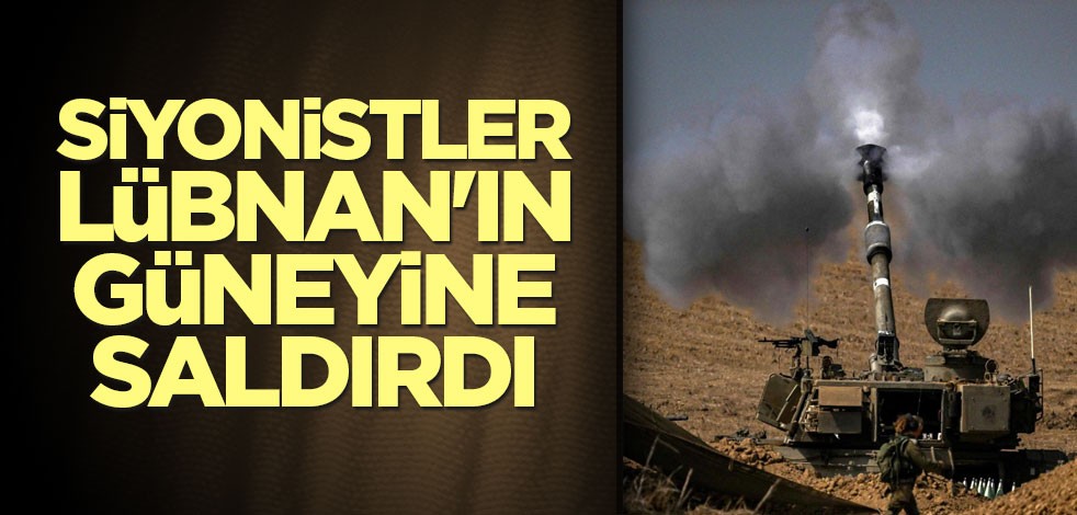 Siyonistlerden, Lübnan'ın güneyine saldırı