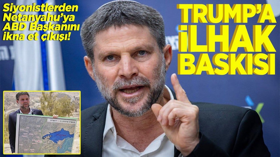 Siyonistlerden Netanyahu’ya ABD Başkanı'nı ikna et çıkışı! Trump’a ilhak baskısı