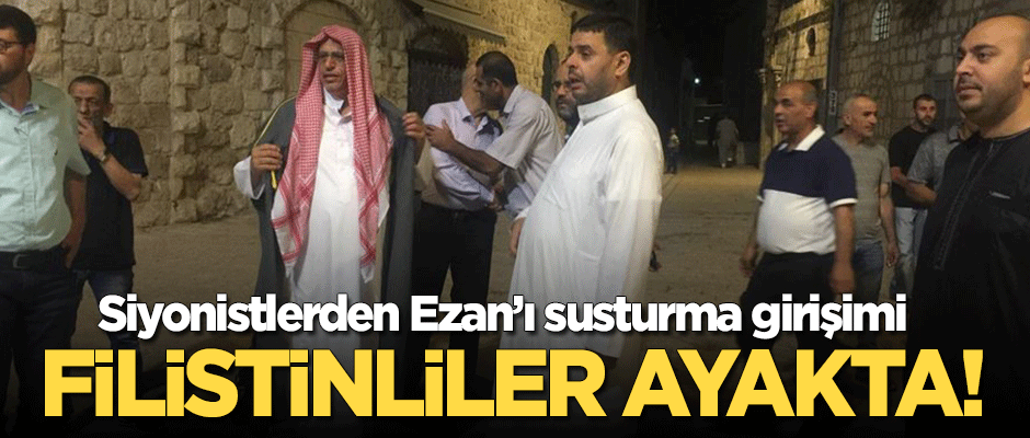 Siyonistlerden Ramazan'da Ezan'ı susturma girişimi! Filistinliler ayakta