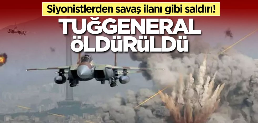 Siyonistlerden savaş ilanı gibi saldırı! Tuğgeneral öldürüldü