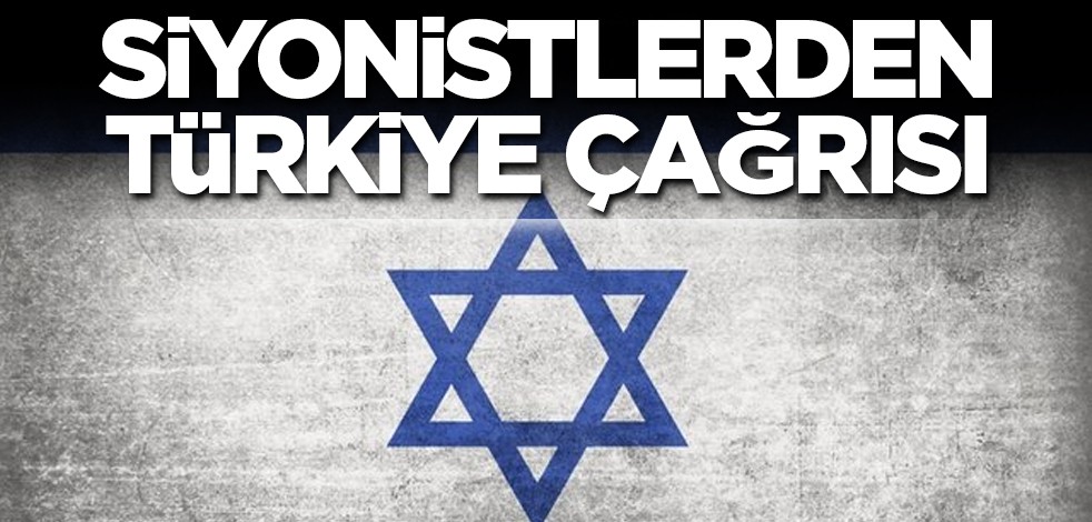 Siyonistlerden Türkiye çağrısı