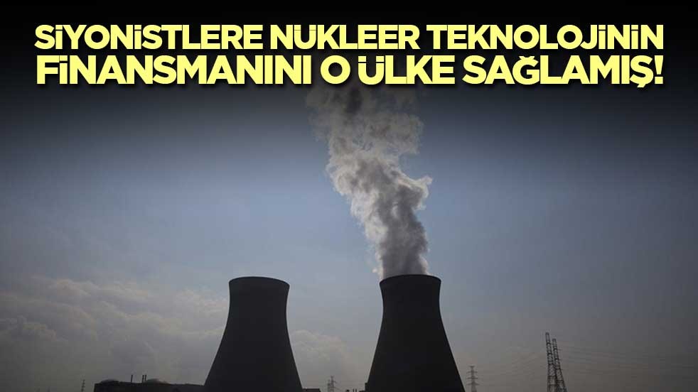 Siyonistlere nükleer teknolojinin finansmanını Almanya sağlamış!