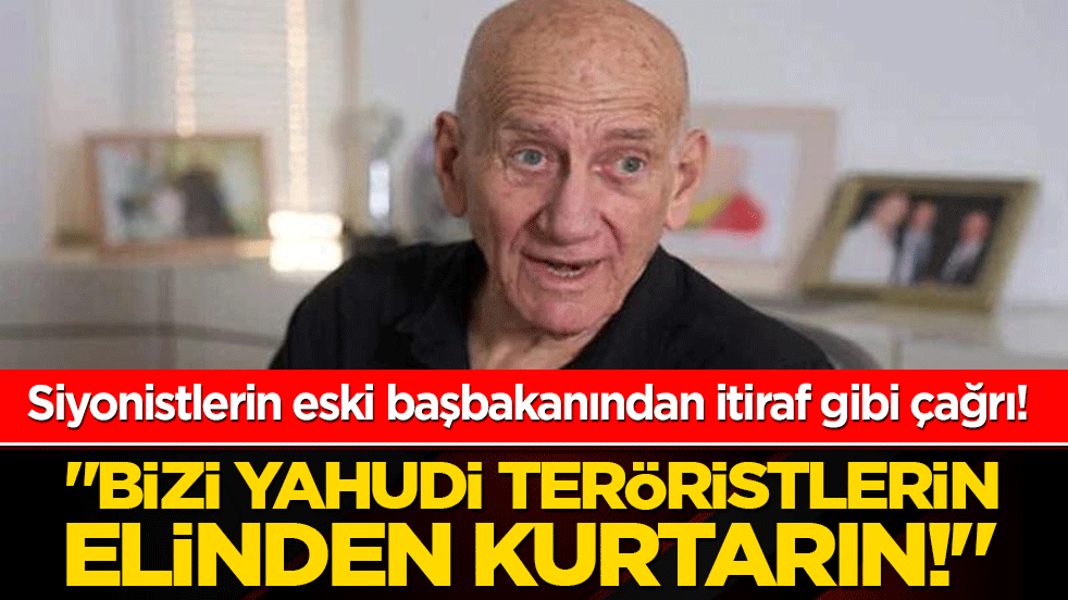 Siyonistlerin eski başbakanından itiraf gibi çağrı! 