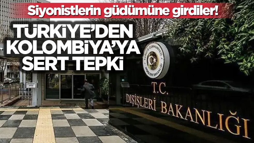 Siyonistlerin güdümüne girdiler! Türkiye’den Kolombiya’ya sert tepki