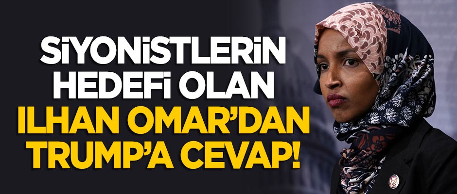 Siyonistlerin hedefi olan İlhan Omar'dan Trump'a cevap!