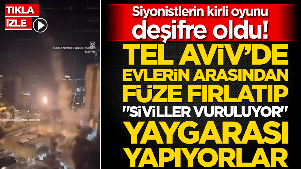 Siyonistlerin kirli oyunu deşifre oldu! Tel Aviv’de evlerin arasından füze fırlatıp siviller vuruluyor yaygarası yapıyorlar