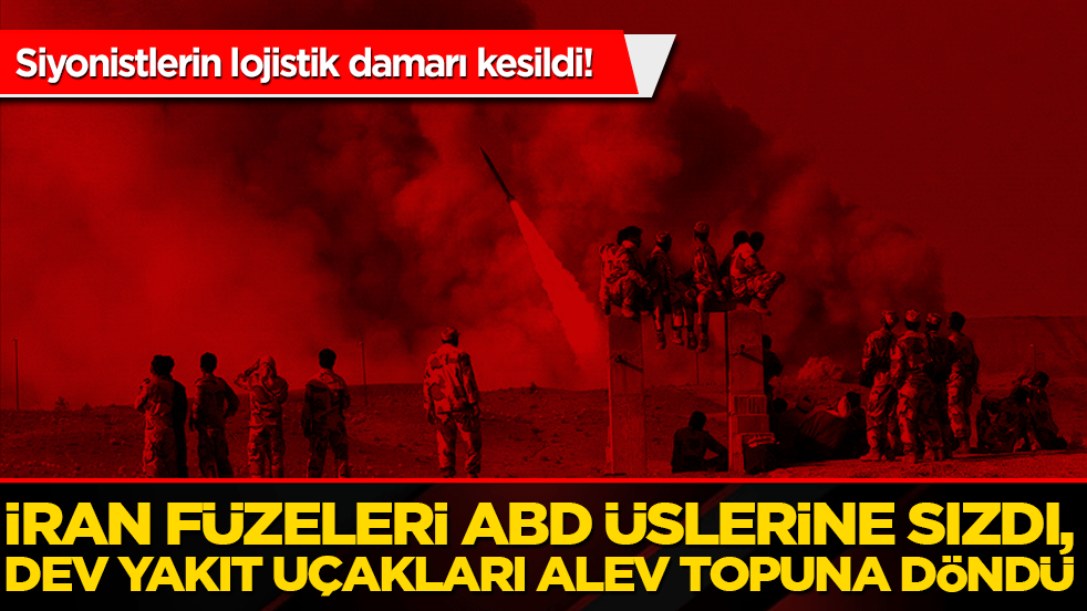 Siyonistlerin lojistik damarı kesildi! İran füzeleri ABD üslerine sızdı, dev yakıt uçakları alev topuna döndü!