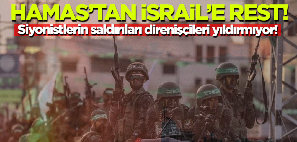 Siyonistlerin saldırıları direnişçileri yıldırmıyor! Hamas'tan İsrail'e rest