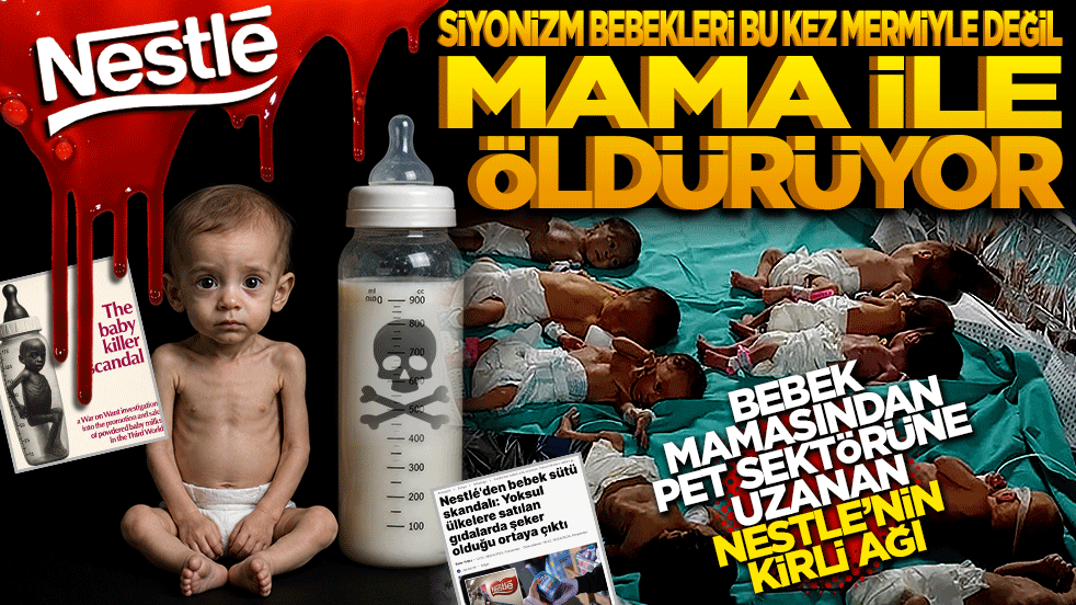 Siyonizm bebekleri bu kez mermiyle değil ‘Mama’ ile öldürüyor! Bebek mamasından pet sektörüne uzanan Nestle’nin kirli ağı