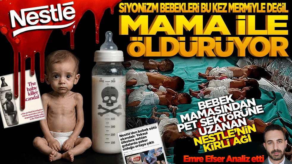 Siyonizm bebekleri bu kez mermiyle değil ‘Mama’ ile öldürüyor! Bebek mamasından pet sektörüne uzanan Nestle’nin kirli ağı