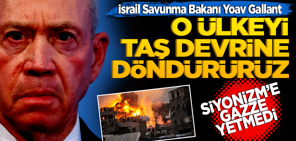 Siyonizm’e Gazze yetmedi "Taş devrine döndürürüz"