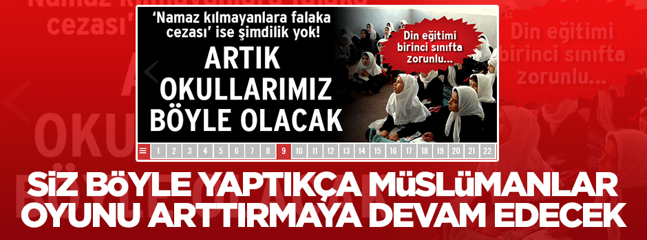 Siz böyle yaptıkça, Müslümanlar oyunu arttırmaya devam edecek