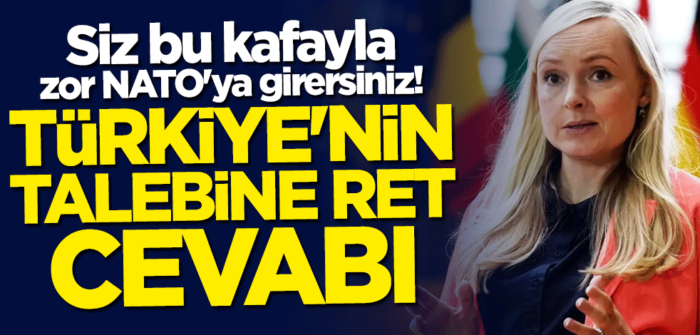Siz bu kafayla zor NATO'ya girersiniz! Türkiye'nin talebine ret cevabı