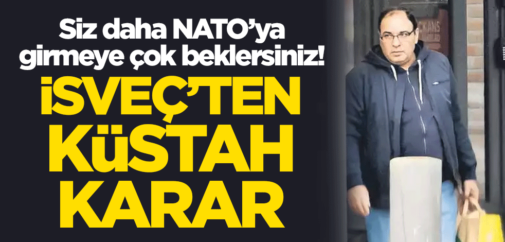Siz daha NATO’ya girmeye çok beklersiniz! İsveç mahkemesinden küstah karar