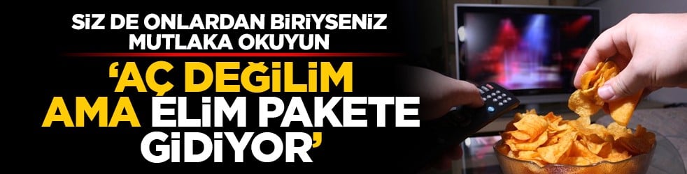 Siz de onlarda biriyseniz mutlaka okuyun: ‘Aç değilim ama elim pakete gidiyor’