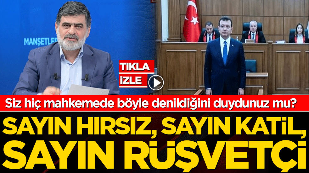 Siz hiç mahkemede böyle denildiğini duydunuz mu? SAYIN HIRSIZ, SAYIN KATİL, SAYIN RÜŞVETÇİ