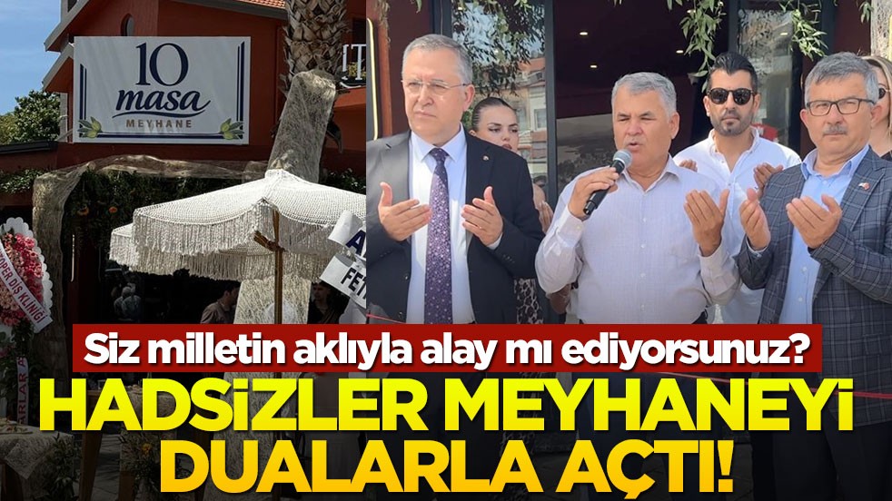 Siz milletin aklıyla alay mı ediyorsunuz? Hadsizler meyhaneyi dualarla açtı!