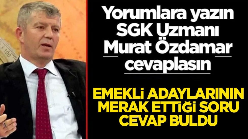 Siz sorun SGK Uzmanı Murat Özdamar cevaplasın Emekli adaylarının merak ettiği soru cevap buldu