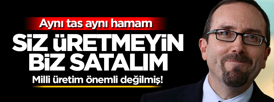 Siz üretmeyin biz satalım!