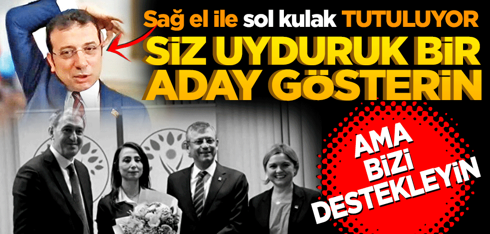 Siz uyduruk bir aday çıkarın ama bizi destekleyin! Sağ el ile sol kulak gösteriliyor