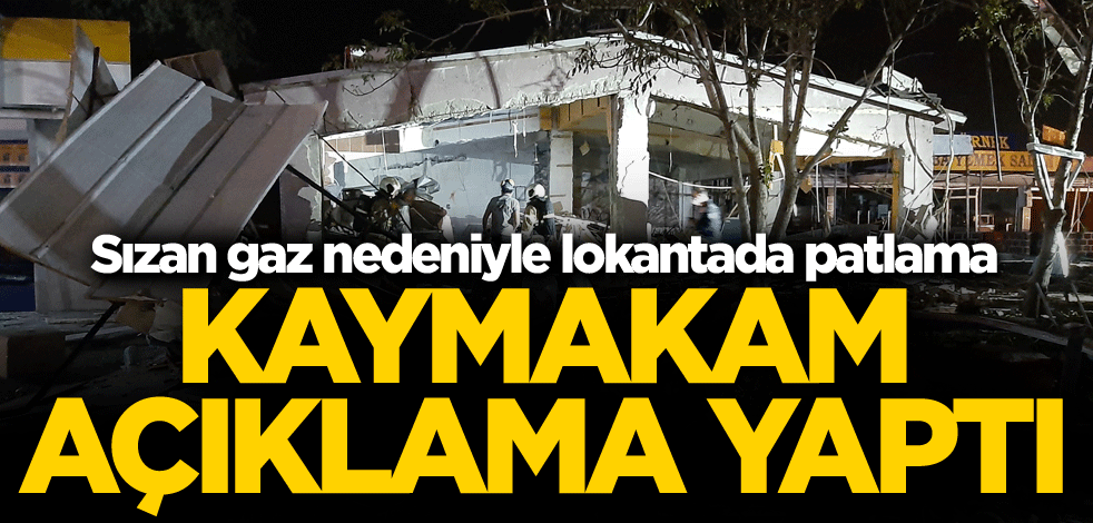 Sızan gaz nedeniyle lokantada patlama! Kaymakam açıklama yaptı