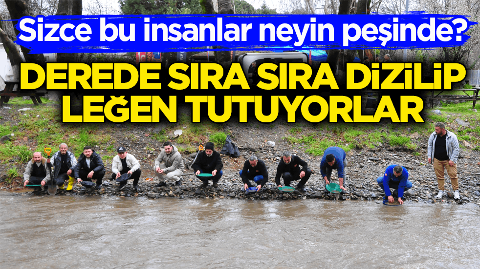 Sizce bu insanlar neyin peşinde? Derede sıra sıra dizilip leğen tutuyorlar