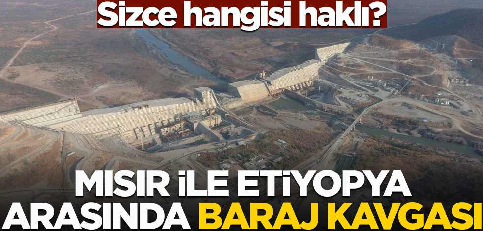 Sizce hangisi haklı? Mısır ile Etiyopya arasında baraj kavgası