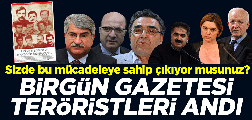 Sizde bu mücadeleye sahip çıkıyor musunuz? Birgün gazetesi teröristleri andı