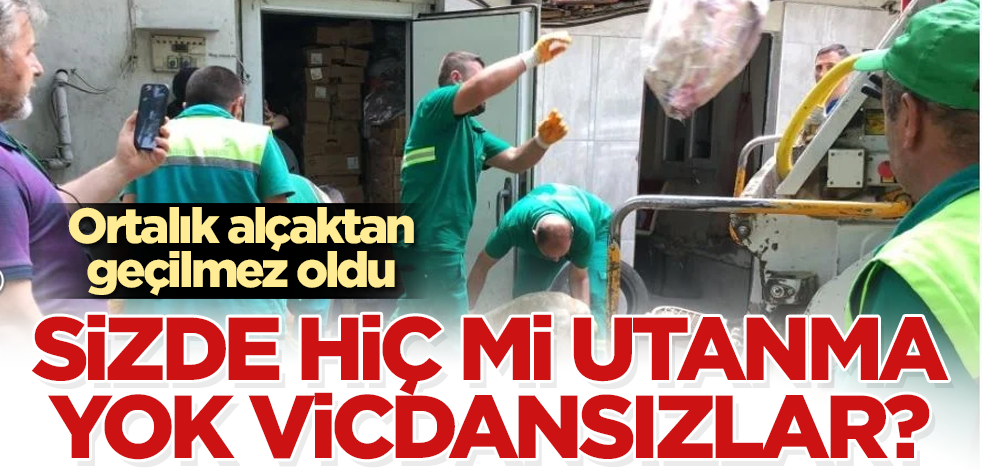 Sizde hiç mi utanma yok vicdansızlar! Ortalık alçaktan geçilmez oldu