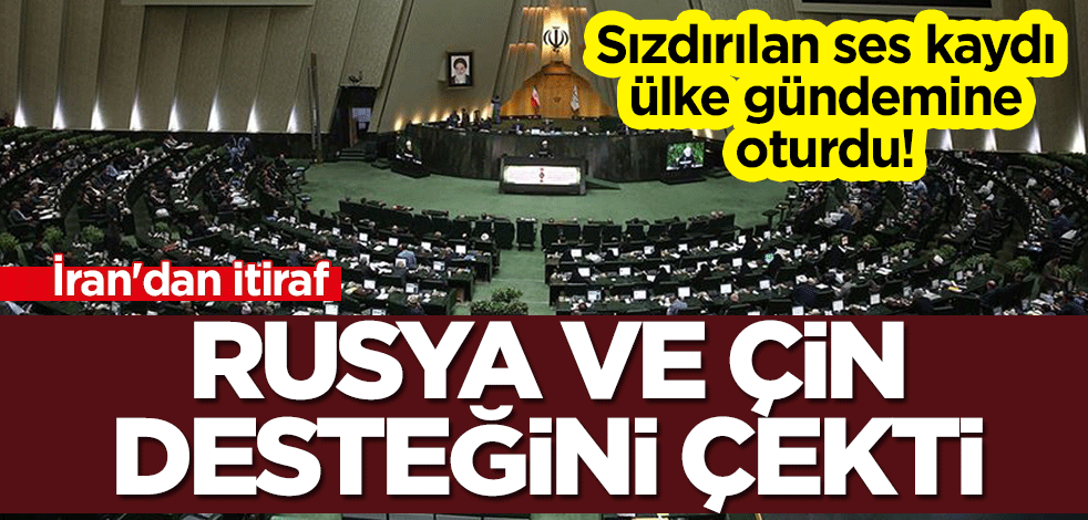 Sızdırılan ses kaydı ülke gündemine oturdu! İran'dan itiraf: Rusya ve Çin desteğini çekti