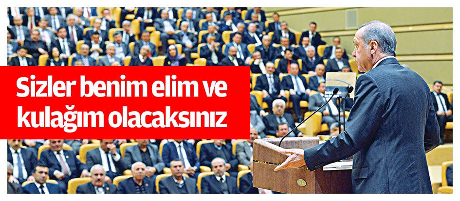 Sizler benim elim ve kulağım olacaksınız