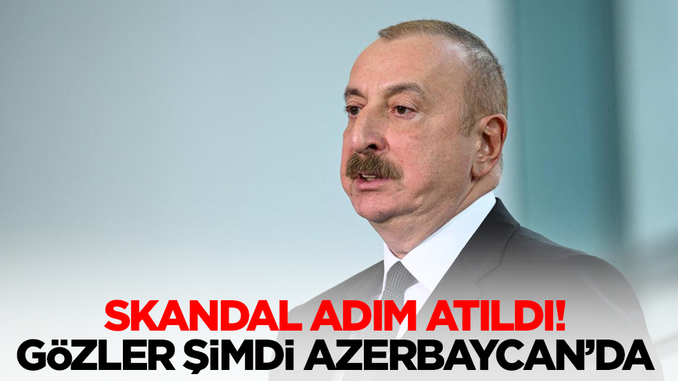 Skandal adım atıldı: Gözler şimdi Azerbaycan'da