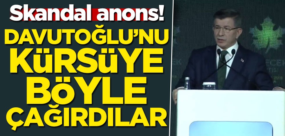 Skandal anons! Ahmet Davutoğlu'nu kürsüye böyle çağırdılar
