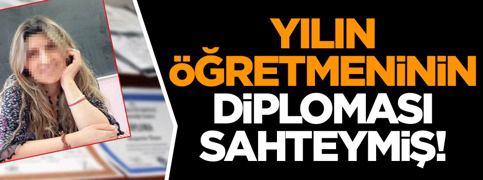 Yılın öğretmeni seçilmişti, diploması sahte çıktı