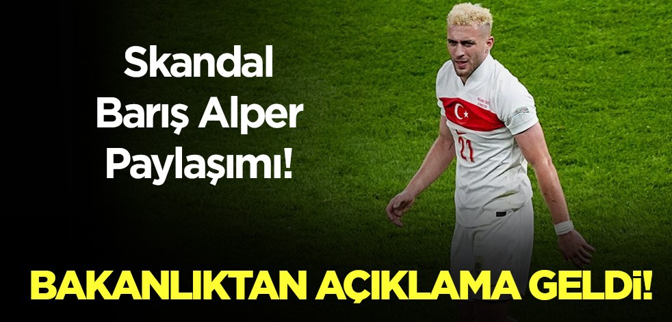 Skandal Barış Alper paylaşımı! Bakanlıktan açıklama geldi
