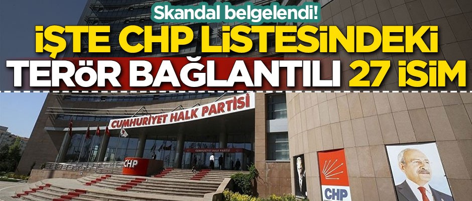 Skandal belgelendi! İşte CHP listesindeki terör bağlantılı 27 isim