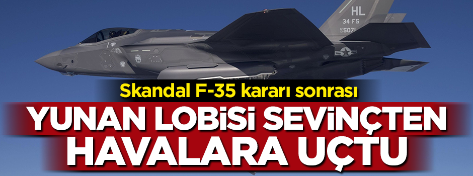 Skandal F-35 kararı sonrası Yunan lobisi sevinçten havalara uçtu