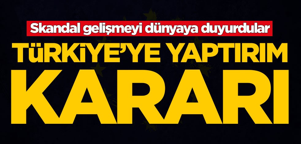Skandal gelişmeyi dünyaya duyurdular! Türkiye'ye yaptırım kararı