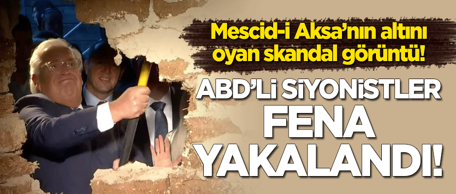 Skandal görüntü: Mescid-i Aksa'nın altını oyan ABD'li yetkililer fena yakalandı!