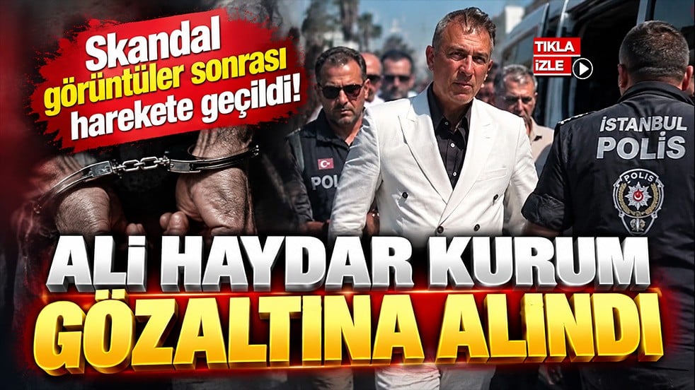 Skandal görüntüler sonrası harekete geçildi! Ali Haydar Kurum gözaltına alındı