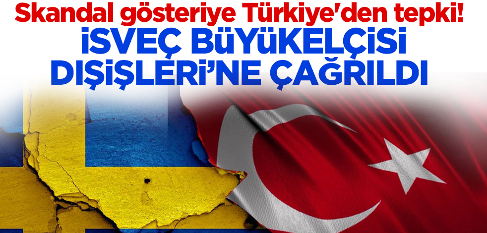 Skandal gösteriye Türkiye'den tepki! İsveç Büyükelçisi Dışişlerine çağrıldı