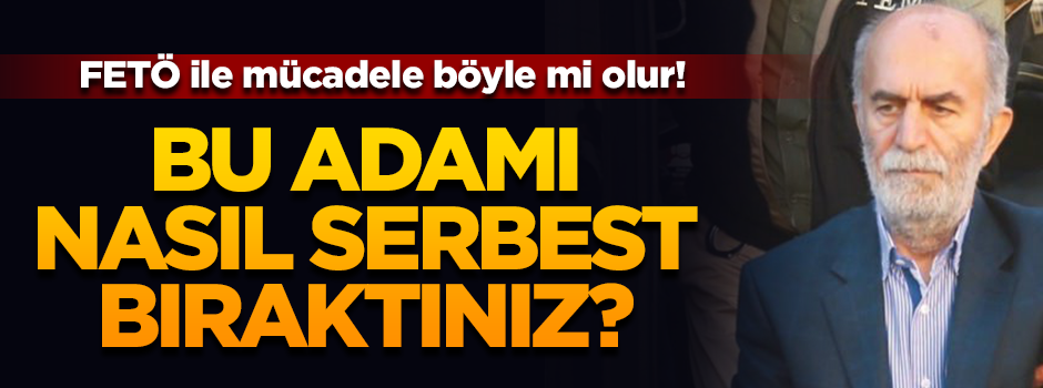 Skandal karar! FETÖ'cüyü kefaletle nasıl serbest bıraktınız?