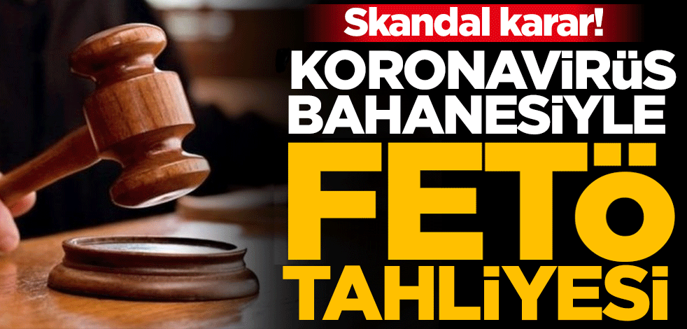 Skandal karar! FETÖ'den tutuklu profesör 'koronavirüs bahanesiyle tahliye edildi