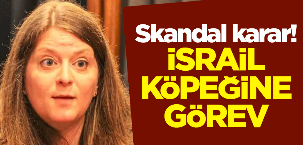 Skandal karar! İsrail köpeğine görev