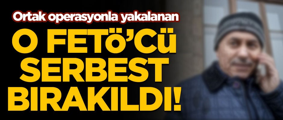 Skandal karar! O FETÖ'cü serbest bırakıldı