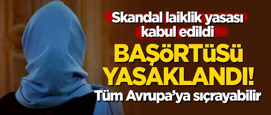 Skandal laiklik yasası kabul edildi! Müslüman kadınlara başörtüsü yasaklandı