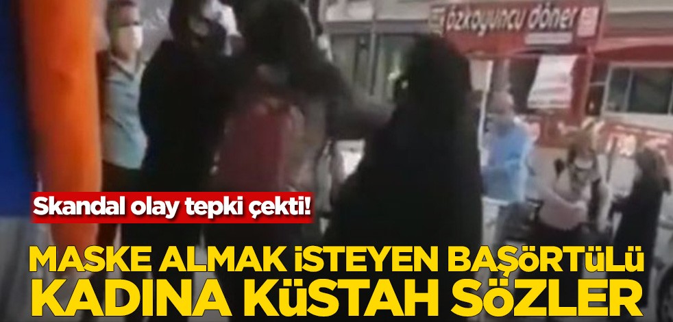 Skandal olay tepki çekti! Maske almak isteyen başörtülü kadına küstah sözler