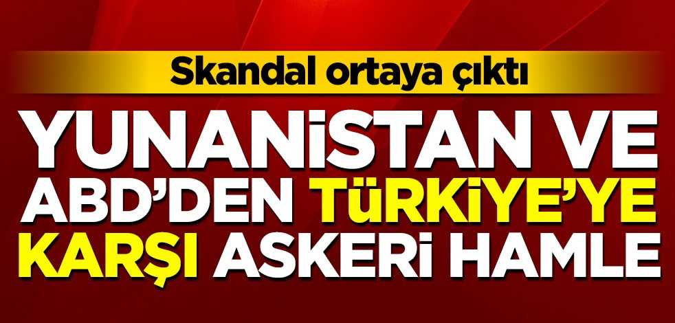 Skandal ortaya çıktı! ABD ve Yunanistan'dan Türkiye'ye karşı askeri hamle