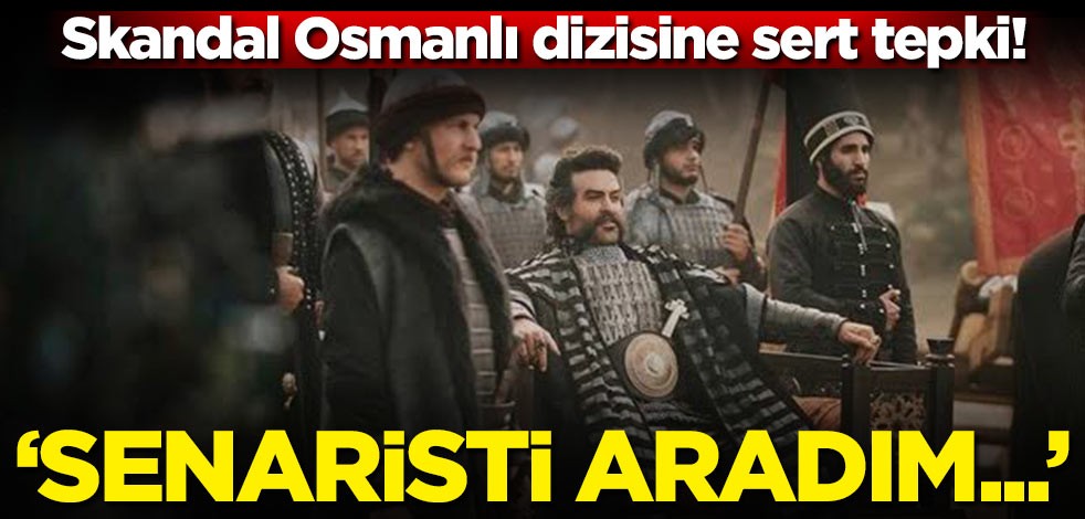 Skandal Osmanlı dizisine sert tepki! 'Senaristi aradım...'